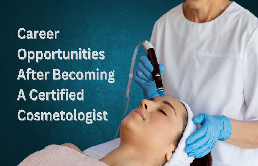 Career Opportunities After Becoming a Certified Clinical Cosmetologist